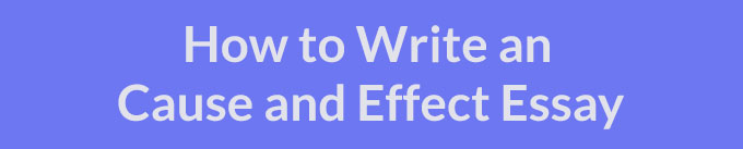 How to Write a Cause and Effect Essay